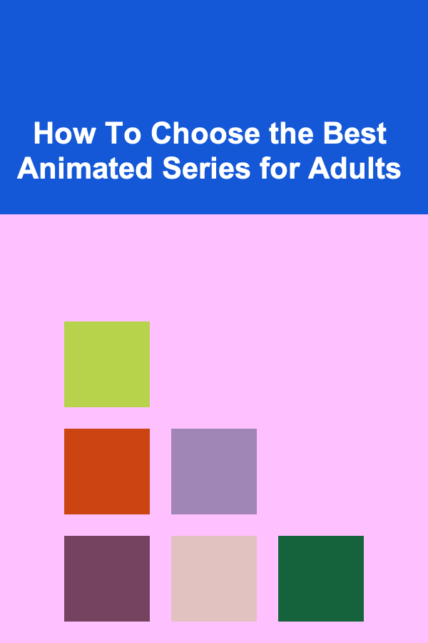 How To Choose the Best Animated Series for Adults