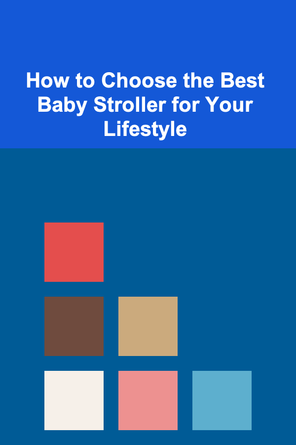 How to Choose the Best Baby Stroller for Your Lifestyle