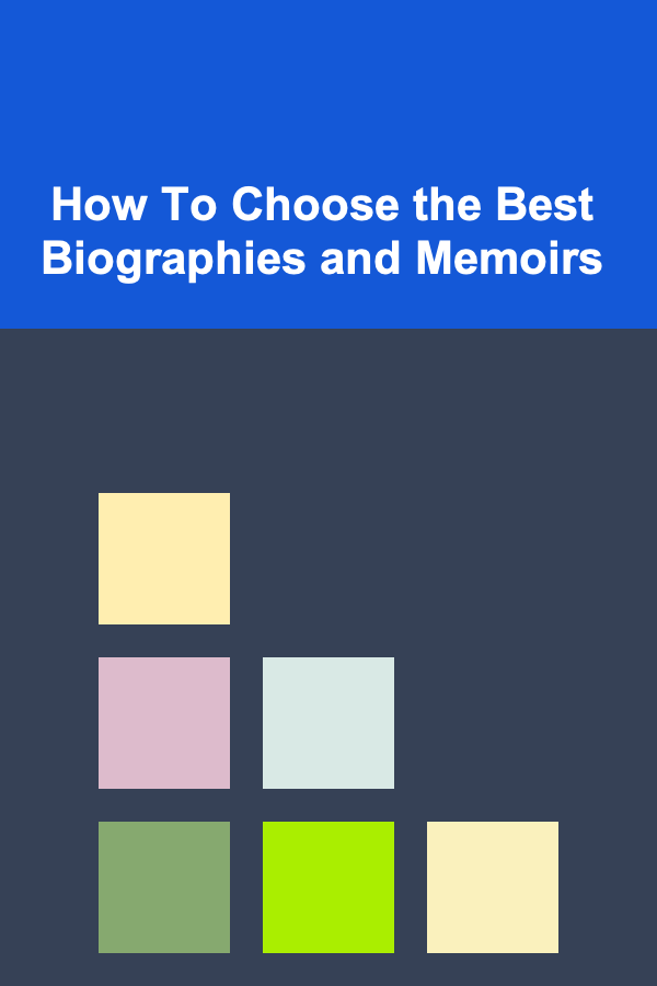 How To Choose the Best Biographies and Memoirs