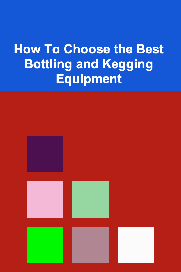 How To Choose the Best Bottling and Kegging Equipment