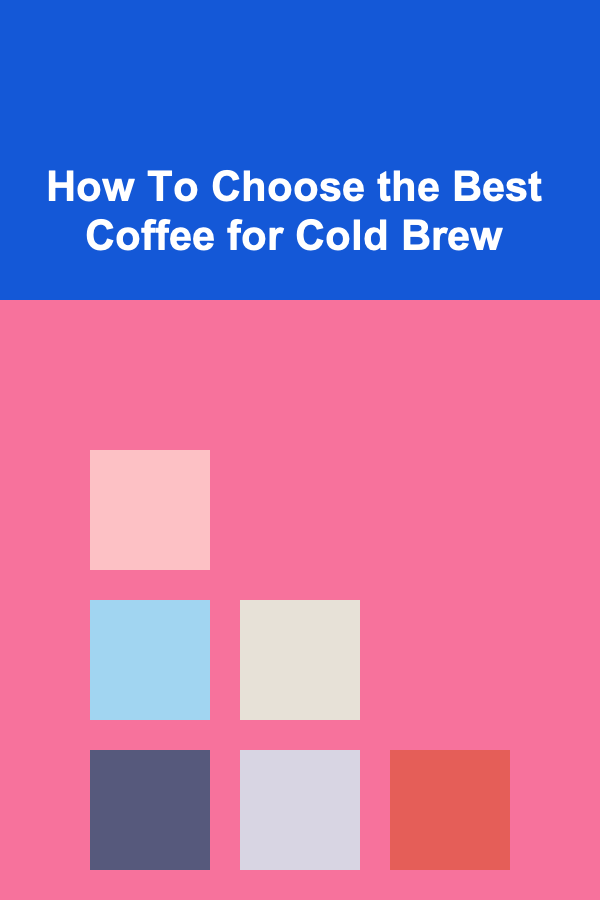 How To Choose the Best Coffee for Cold Brew