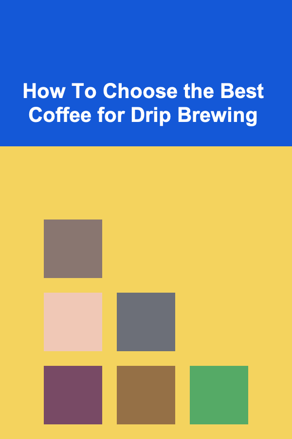 How To Choose the Best Coffee for Drip Brewing