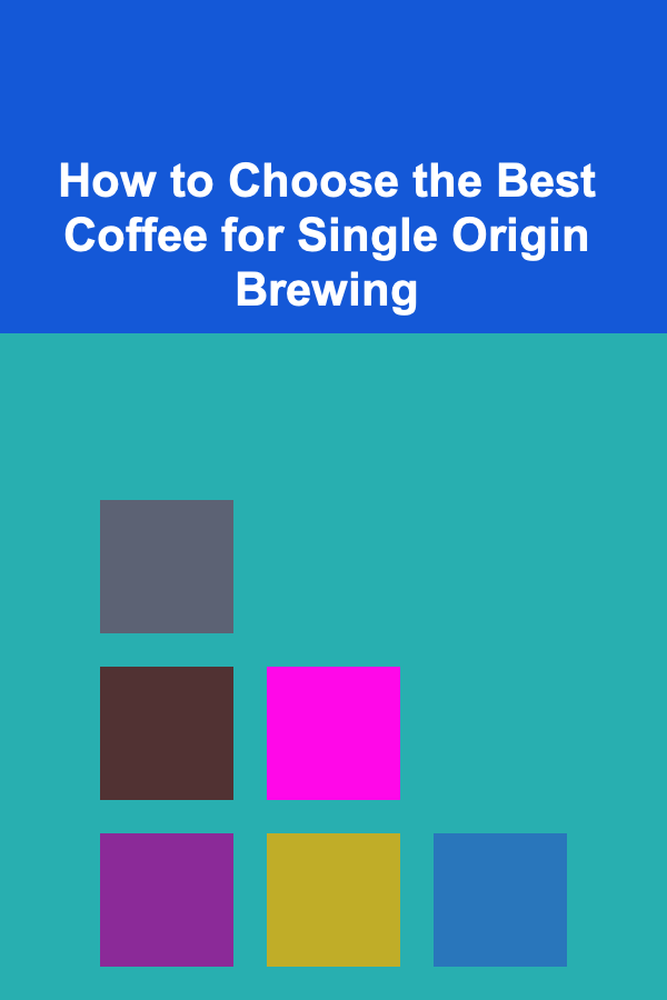 How to Choose the Best Coffee for Single Origin Brewing