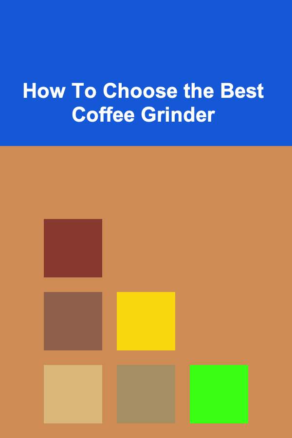 How To Choose the Best Coffee Grinder