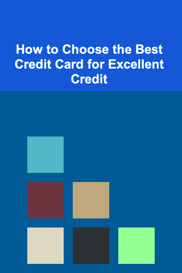 How to Choose the Best Credit Card for Excellent Credit