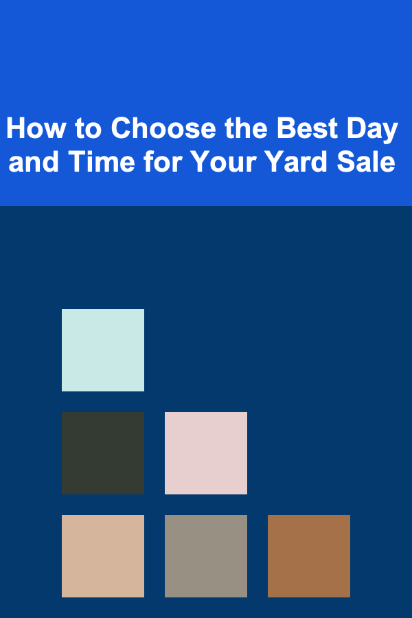 How to Choose the Best Day and Time for Your Yard Sale