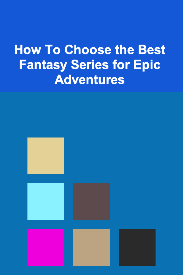 How To Choose the Best Fantasy Series for Epic Adventures