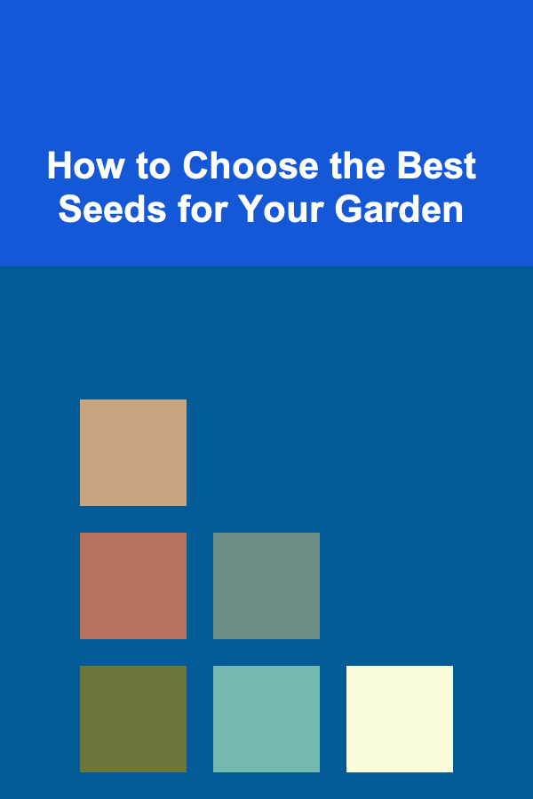 How to Choose the Best Seeds for Your Garden