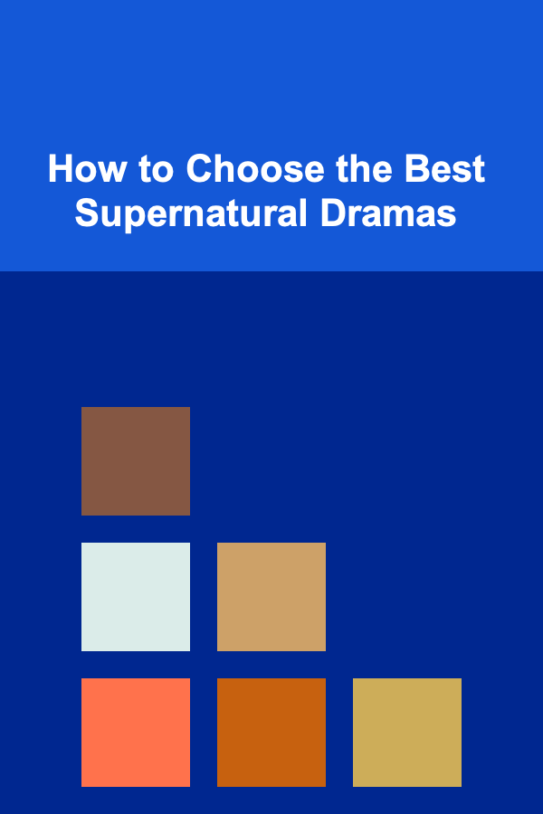 How to Choose the Best Supernatural Dramas