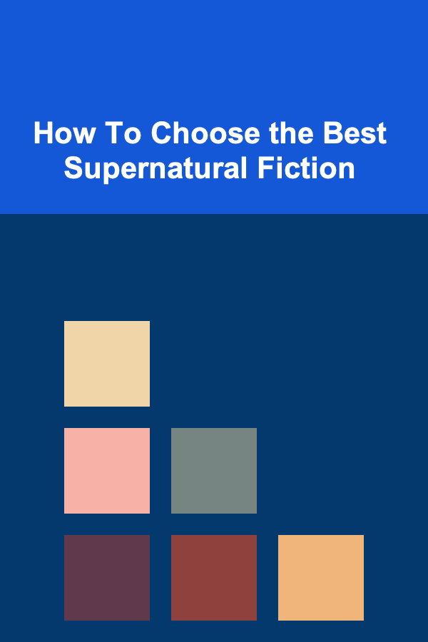 How To Choose the Best Supernatural Fiction
