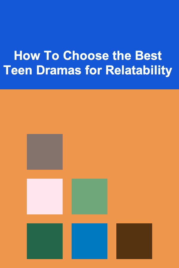 How To Choose the Best Teen Dramas for Relatability