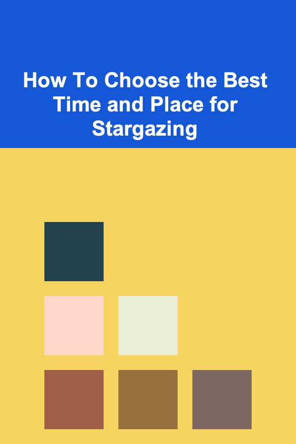 How To Choose the Best Time and Place for Stargazing