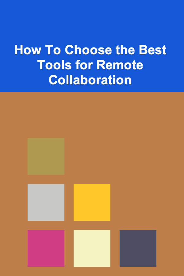 How To Choose the Best Tools for Remote Collaboration