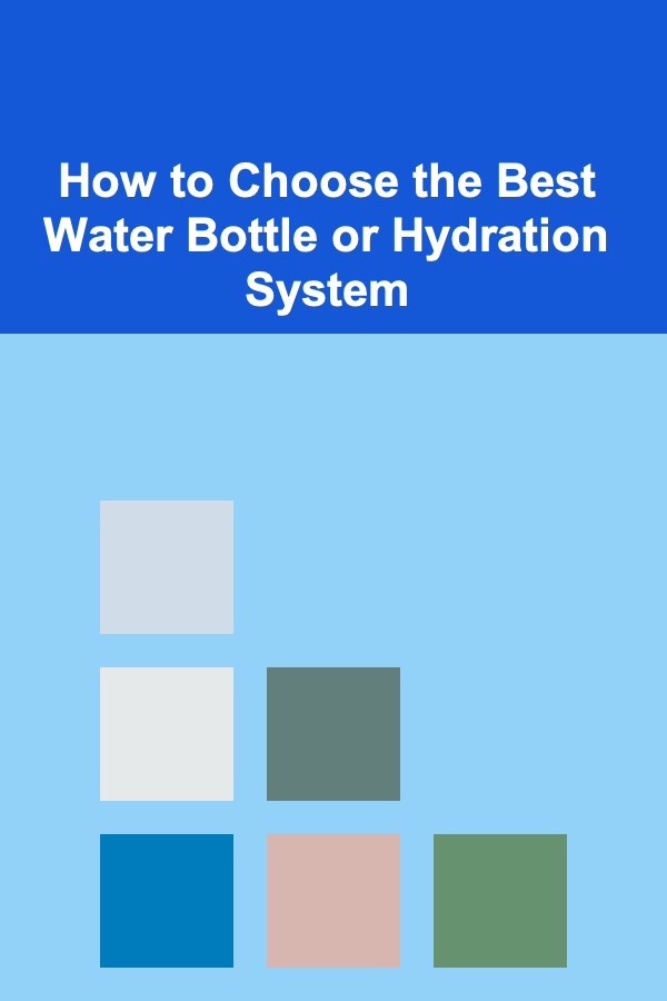 How to Choose the Best Water Bottle or Hydration System