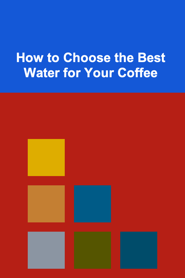 How to Choose the Best Water for Your Coffee