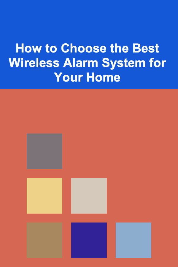How to Choose the Best Wireless Alarm System for Your Home