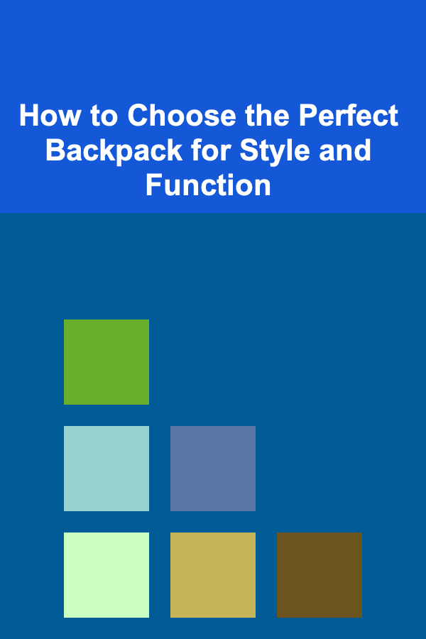 How to Choose the Perfect Backpack for Style and Function