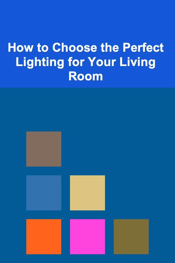 How to Choose the Perfect Lighting for Your Living Room