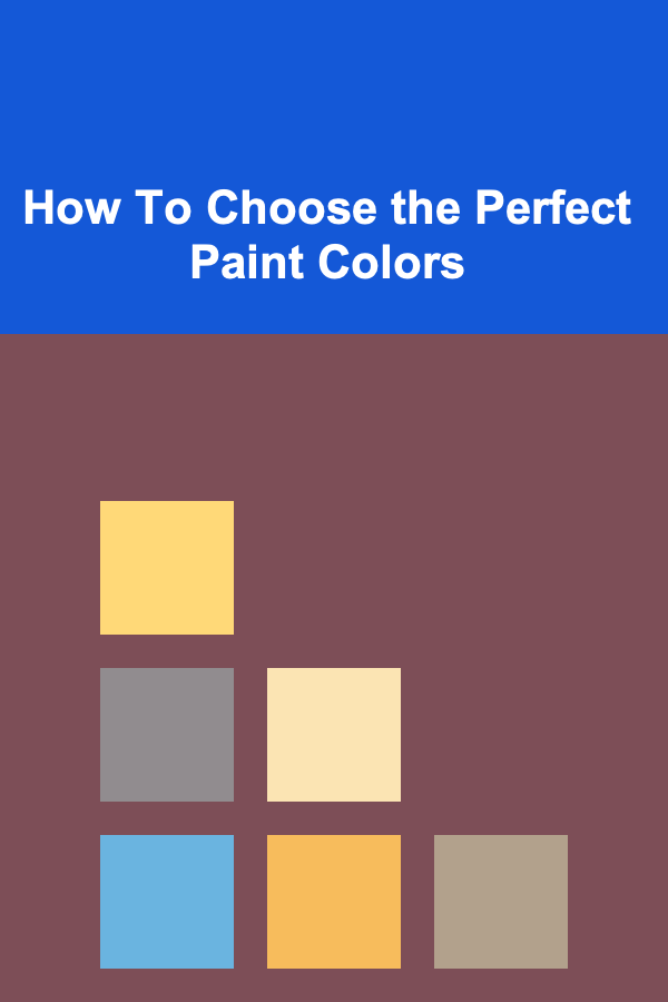 How To Choose the Perfect Paint Colors