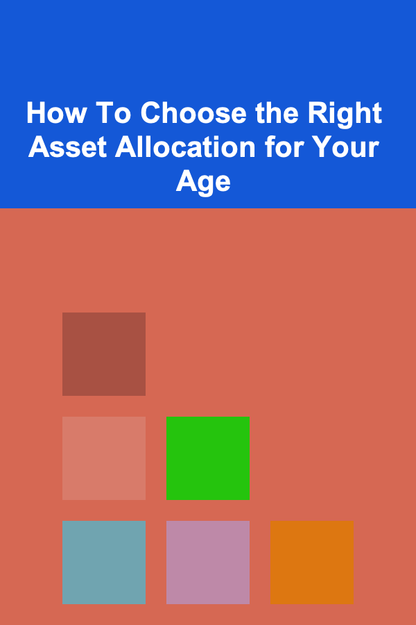 How To Choose the Right Asset Allocation for Your Age