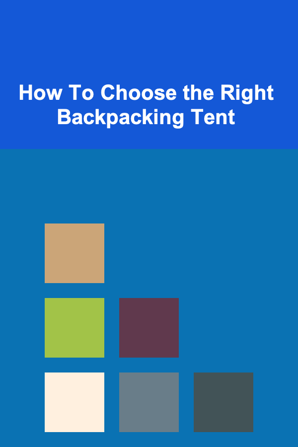 How To Choose the Right Backpacking Tent