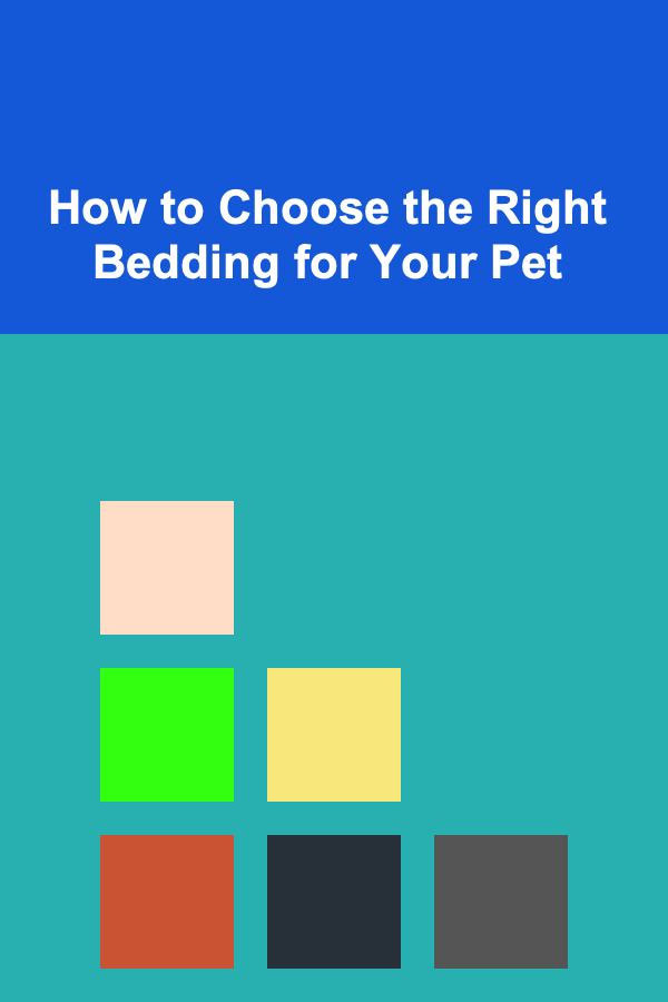 How to Choose the Right Bedding for Your Pet