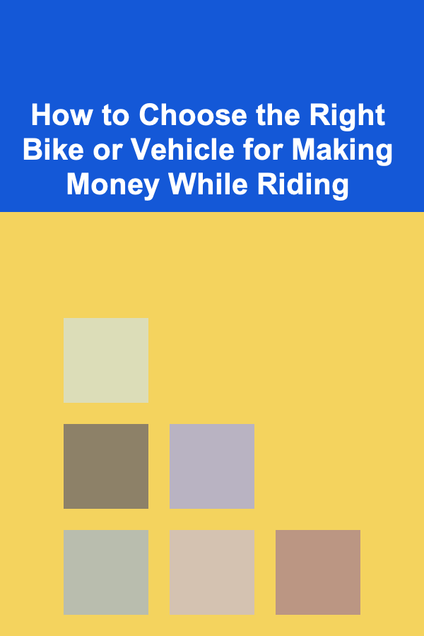 How to Choose the Right Bike or Vehicle for Making Money While Riding