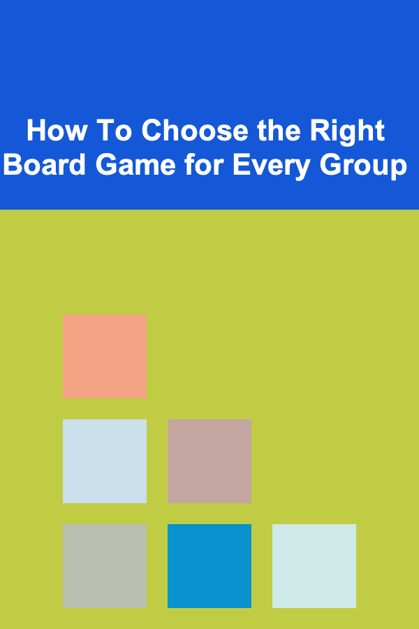 How To Choose the Right Board Game for Every Group