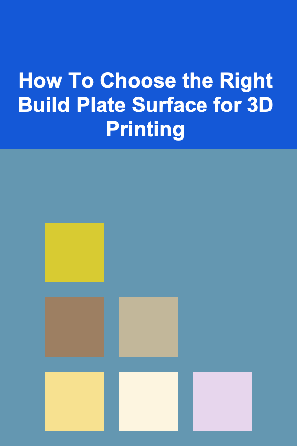 How To Choose the Right Build Plate Surface for 3D Printing