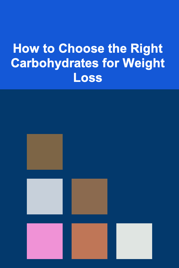 How to Choose the Right Carbohydrates for Weight Loss