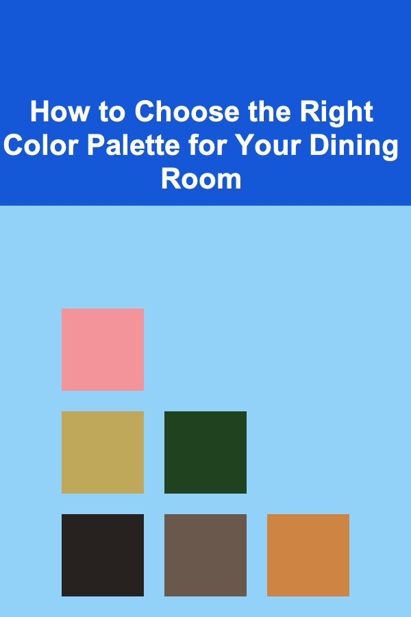 How to Choose the Right Color Palette for Your Dining Room
