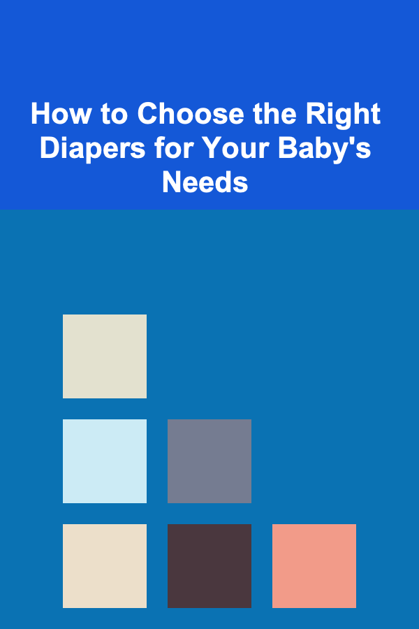 How to Choose the Right Diapers for Your Baby's Needs