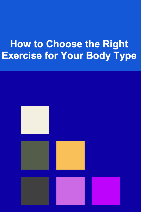 How to Choose the Right Exercise for Your Body Type