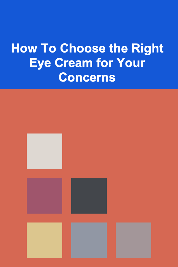 How To Choose the Right Eye Cream for Your Concerns