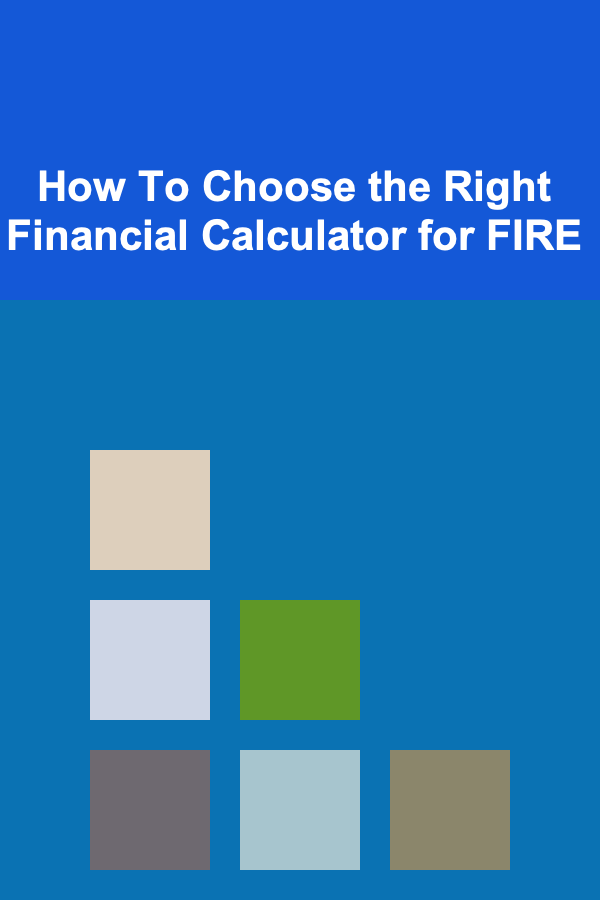 How To Choose the Right Financial Calculator for FIRE