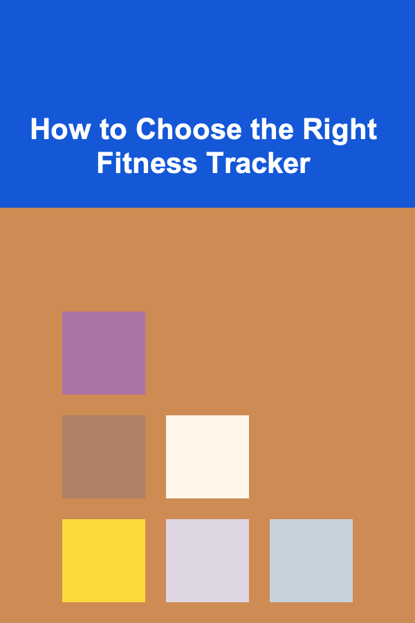 How to Choose the Right Fitness Tracker