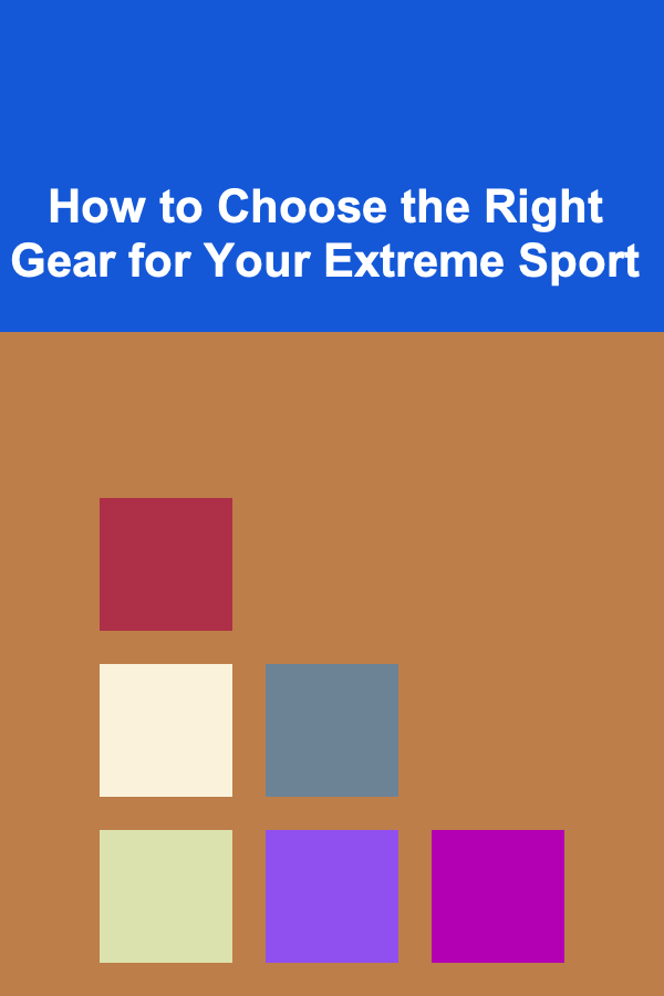 How to Choose the Right Gear for Your Extreme Sport
