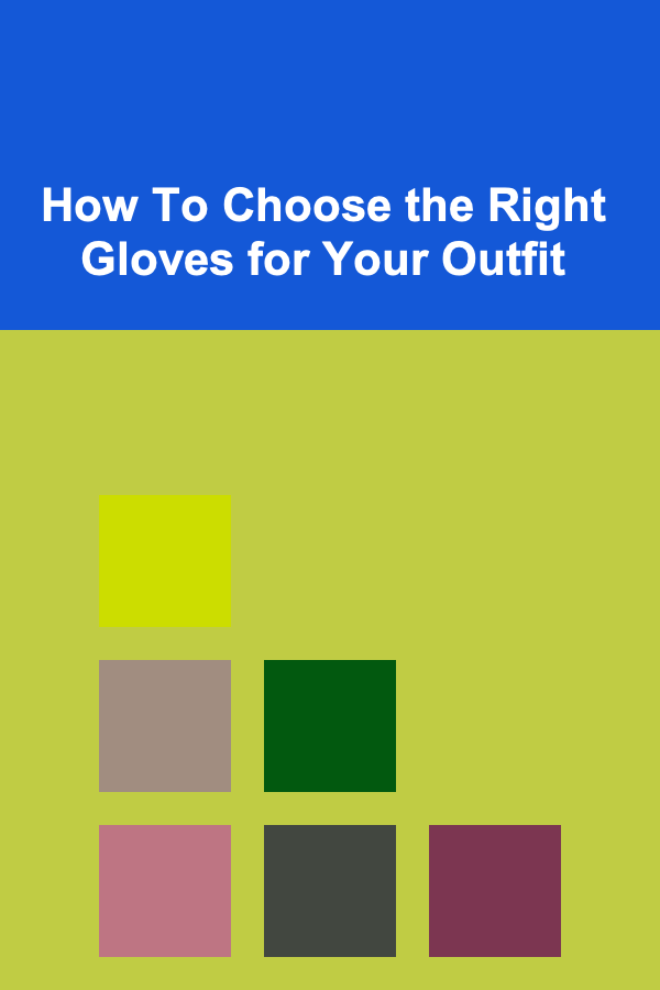 How To Choose the Right Gloves for Your Outfit