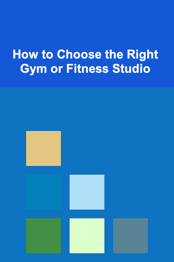 How to Choose the Right Gym or Fitness Studio