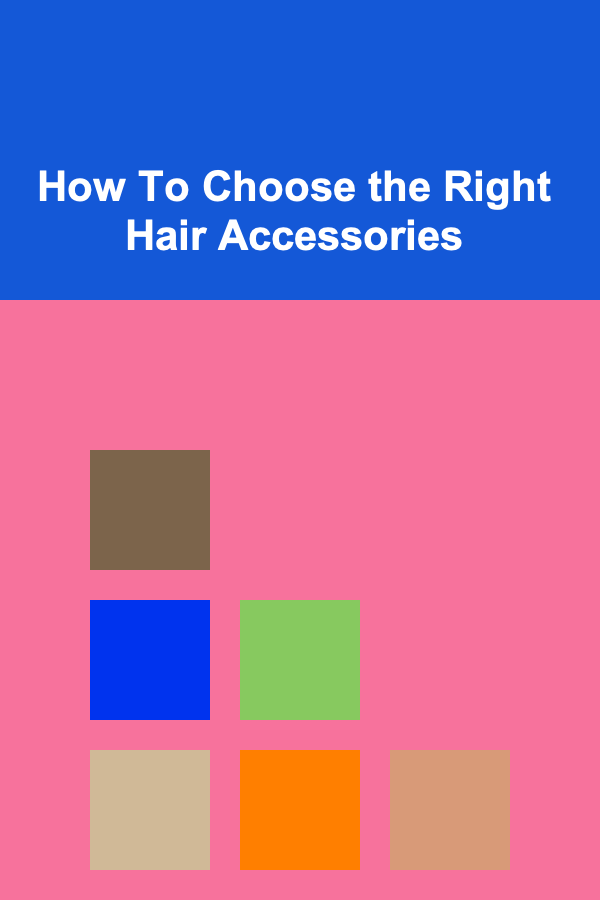 How To Choose the Right Hair Accessories