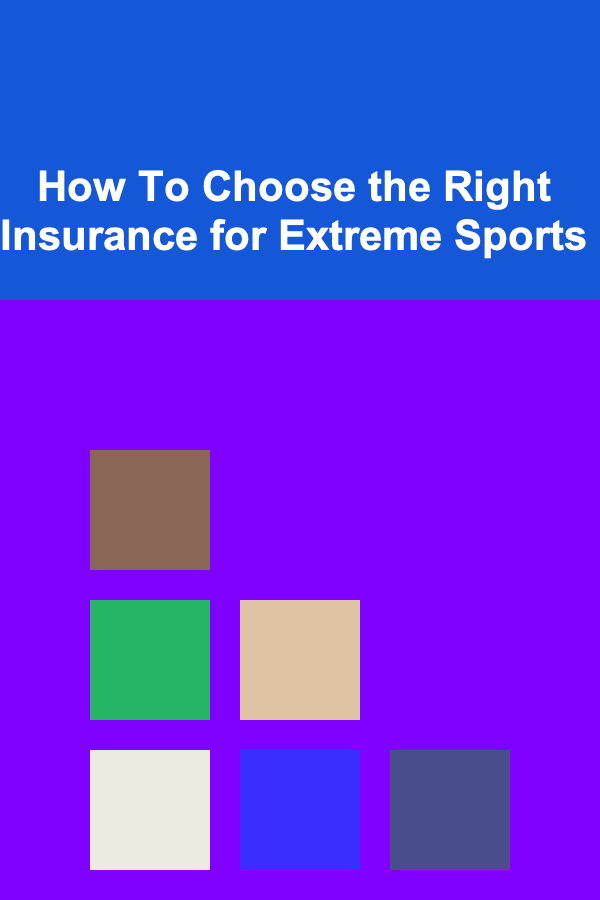 How To Choose the Right Insurance for Extreme Sports