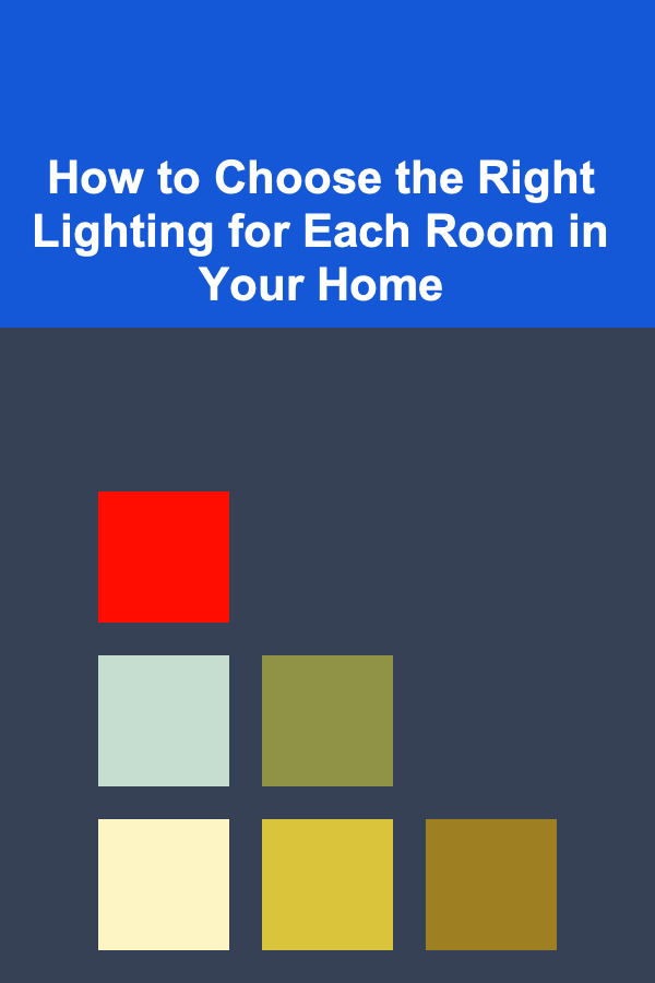 How to Choose the Right Lighting for Each Room in Your Home