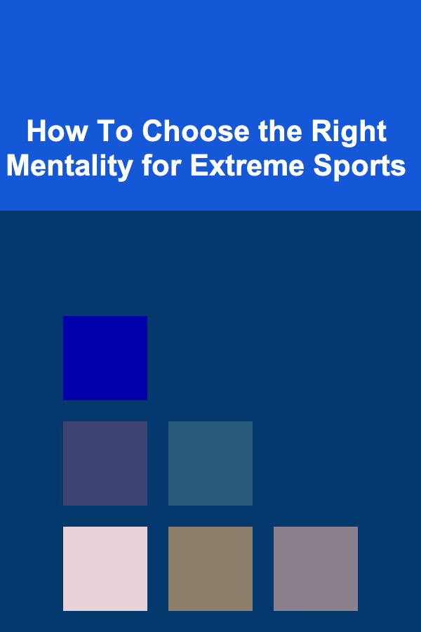 How To Choose the Right Mentality for Extreme Sports