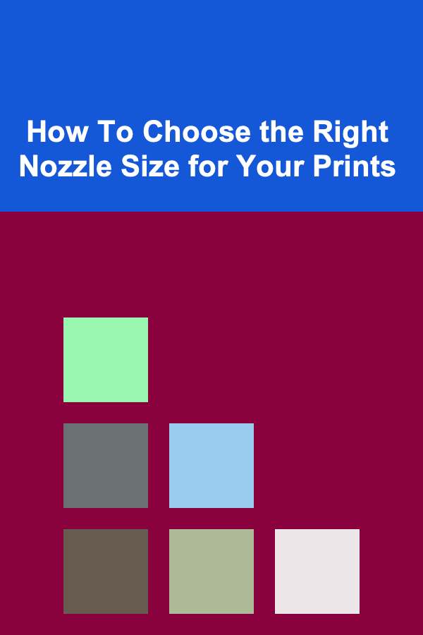 How To Choose the Right Nozzle Size for Your Prints