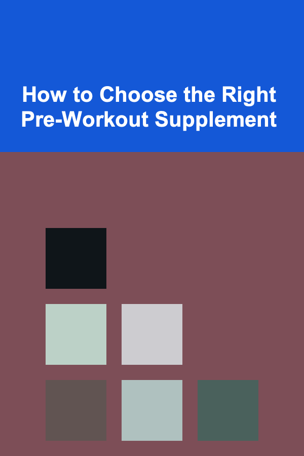 How to Choose the Right Pre-Workout Supplement