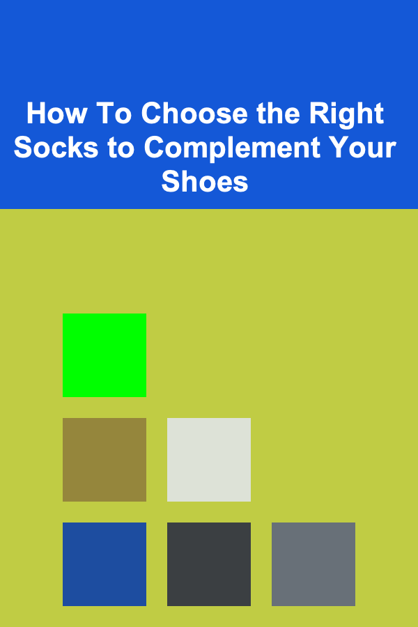 How To Choose the Right Socks to Complement Your Shoes
