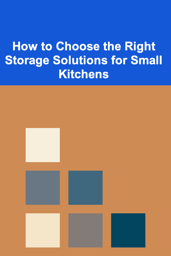 How to Choose the Right Storage Solutions for Small Kitchens