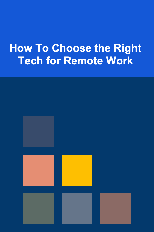 How To Choose the Right Tech for Remote Work