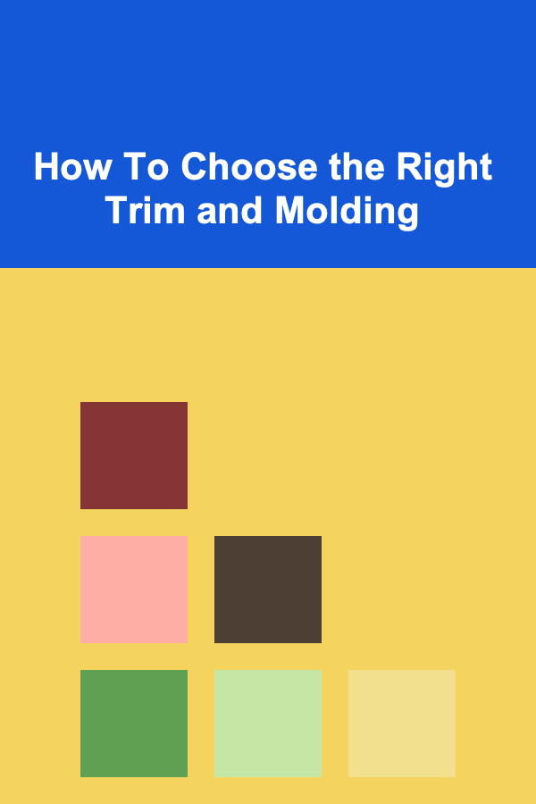 How To Choose the Right Trim and Molding