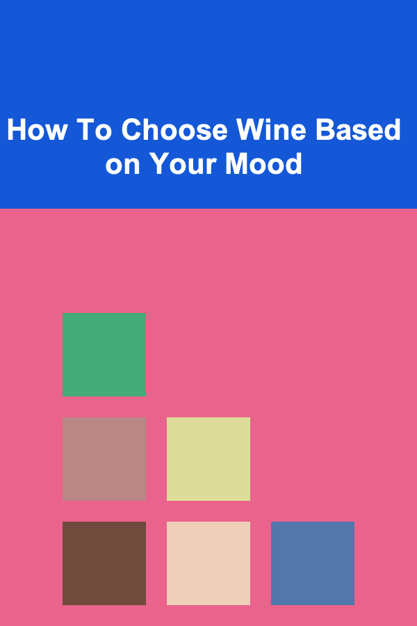 How To Choose Wine Based on Your Mood